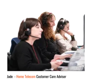 Home Telecom broadband and utility specialists. Jade, Customer care adviser.