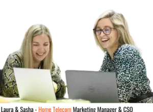 Home Telecom broadband and utility specialists. Sasha Barnett and Laura Matthews, CSO and Marketing manager